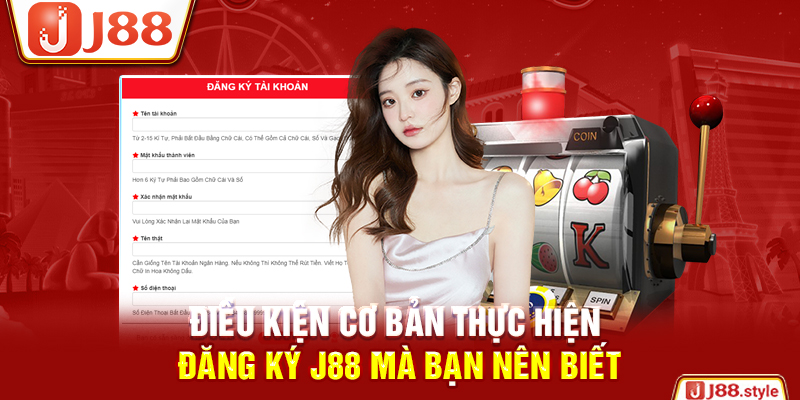 Điều kiện cơ bản thực hiện đăng ký J88 mà bạn nên biết
